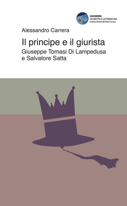 Il principe e il giurista. Giuseppe Tomasi di Lampedusa e Salvatore Satta - Alessandro Carrera - copertina