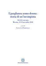 Uguaglianza uomo-donna: storia di un'incompiuta. Atti del Convegno (Messina, 12-13 novembre 2018)