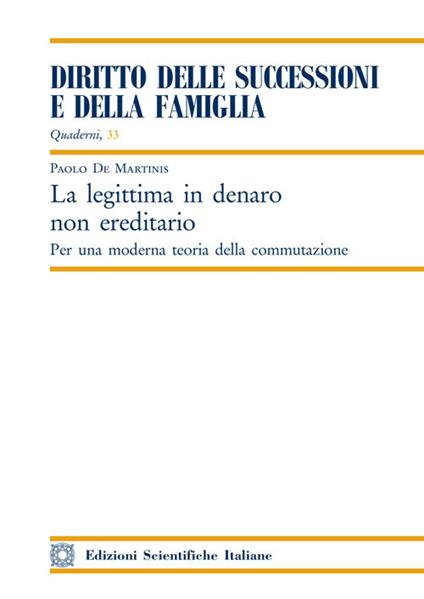 La legittima in denaro non ereditario. Per una moderna teoria della commutazione - Paolo De Martinis - copertina