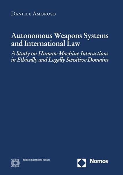 Autonomus weapons systems and international law - Daniele Amoroso - copertina