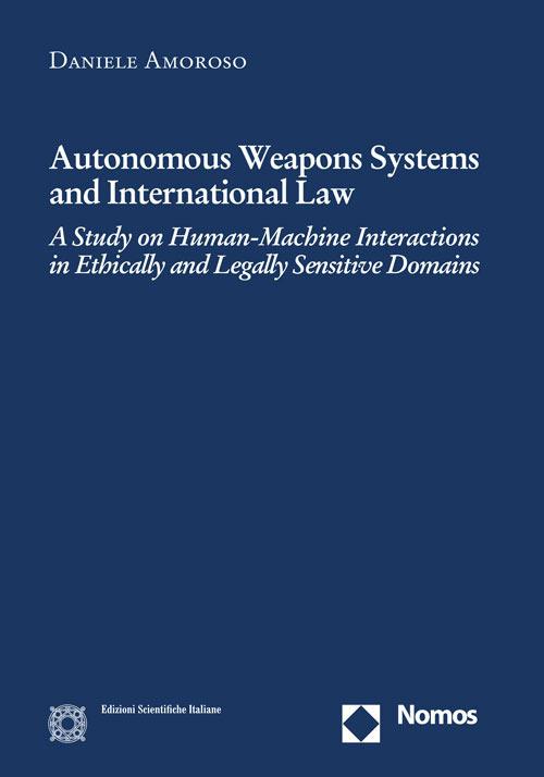 Autonomus weapons systems and international law - Daniele Amoroso - copertina