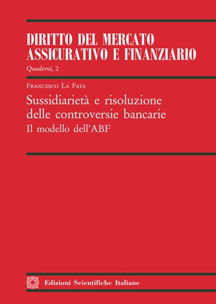 Sussidiarietà e risoluzione delle controversie bancarie. Il modello dell'ABF - Francesco La Fata - copertina