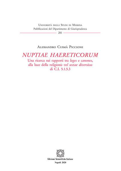 «Nuptiae haereticorum». Una ricerca sui rapporti tra leges e canones, alla luce della religionis vel sectae diversitas di C.I. 5.1.5.3 - Alessandro Cusmà Piccione - copertina