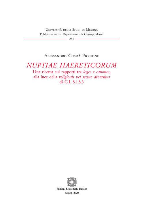 «Nuptiae haereticorum». Una ricerca sui rapporti tra leges e canones, alla luce della religionis vel sectae diversitas di C.I. 5.1.5.3 - Alessandro Cusmà Piccione - copertina