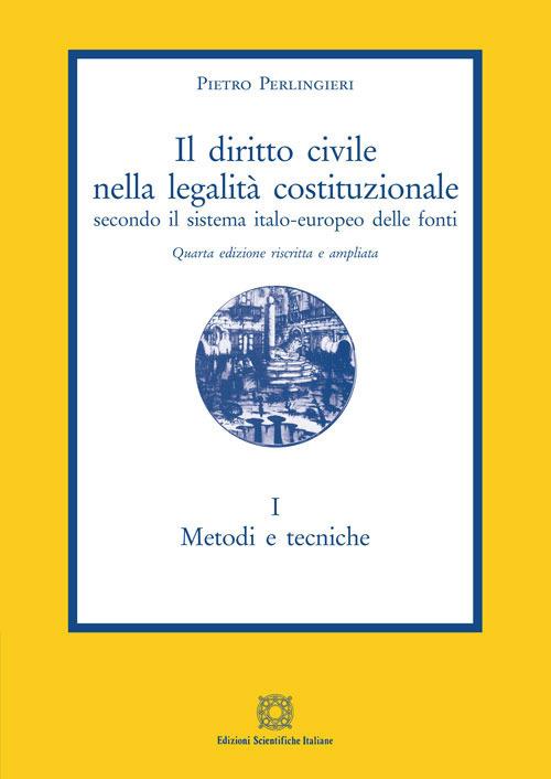 Il diritto civile nella legalità costituzionale secondo il sistema italo-europeo delle fonti. Vol. 1: Metodi e tecniche. - Pietro Perlingieri - copertina