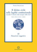 Il diritto civile nella legalità costituzionale secondo il sistema italo-europeo delle fonti. Vol. 3: Situazioni soggettive.