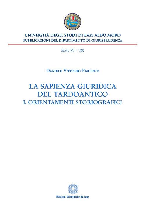 La sapienza giuridica del Tardoantico. Vol. 1: Orientamenti storiografici. - Daniele Vittorio Piacente - copertina