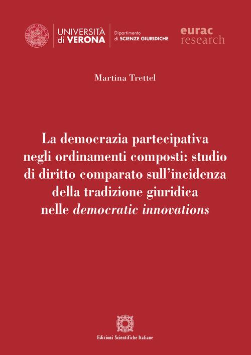 La democrazia partecipativa negli ordinamenti composti: studio di diritto comparato sull'incidenza della tradizione giuridica nelle democratic innovations - Martina Trettel - copertina