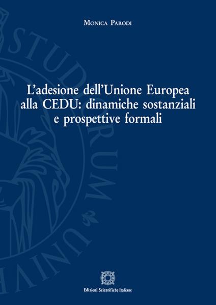 L'adesione dell'Unione Europea alla Cedu: dinamiche sostanziali e prospettive formali - Monica Parodi - copertina