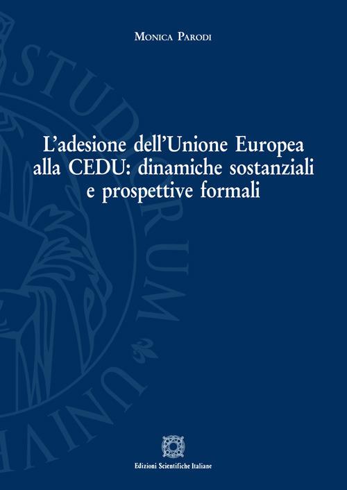 L'adesione dell'Unione Europea alla Cedu: dinamiche sostanziali e prospettive formali - Monica Parodi - copertina
