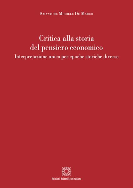 Critica alla storia del pensiero economico. Interpretazione unica per epoche storiche diverse - Salvatore Michele De Marco - copertina