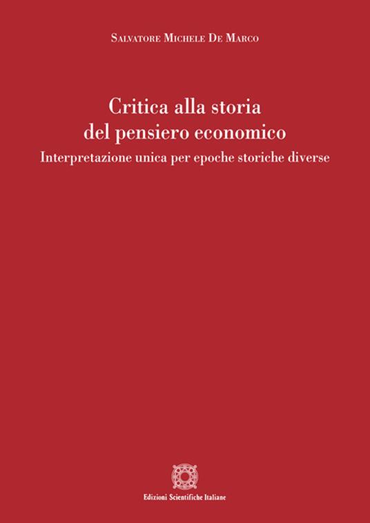 Critica alla storia del pensiero economico. Interpretazione unica per epoche storiche diverse - Salvatore Michele De Marco - copertina