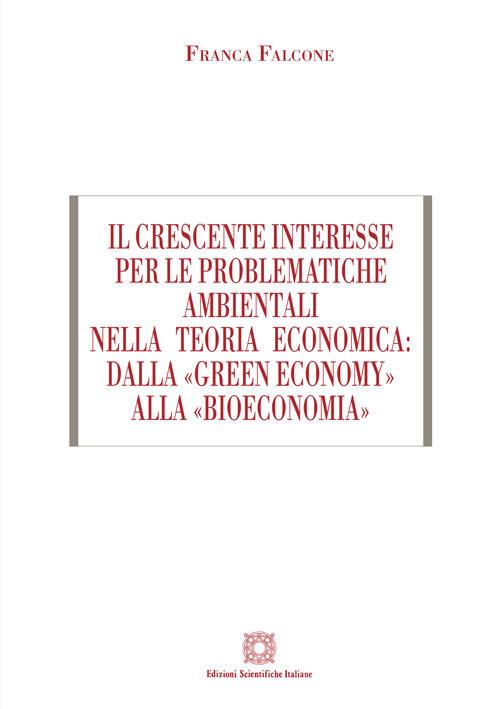 Il crescente interesse per le problematiche ambientali nella teoria economica: dalla «green economy» alla «bioeconomia» - Franca Falcone - copertina