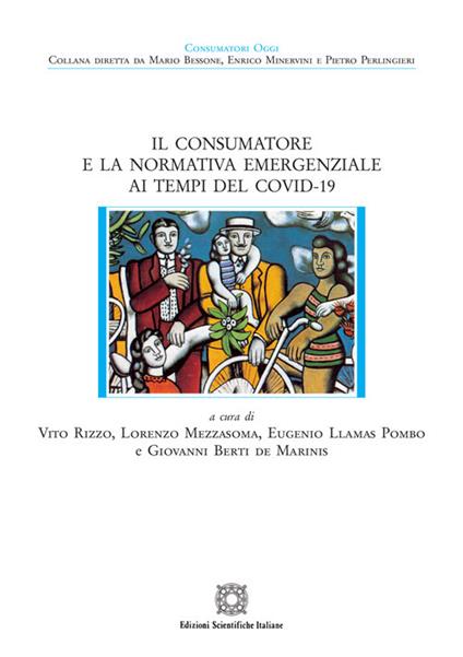 Il consumatore e la normativa emergenziale ai tempi del Covid-19 - Eugenio Llamas Pombo,Lorenzo Mezzasoma,Vito Rizzo - copertina