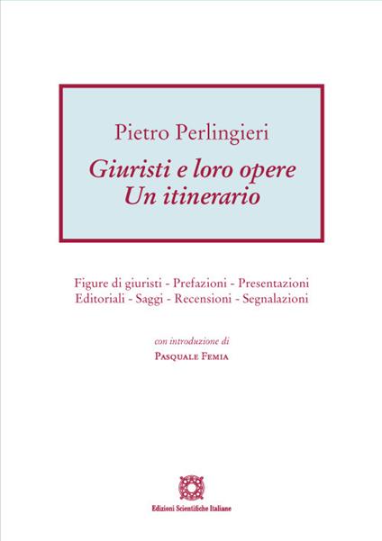 Giuristi e loro opere. Un itinerario. Figure di giuristi, prefazioni, presentazioni, editoriali, saggi, recensioni, segnalazioni - Pietro Perlingieri - copertina