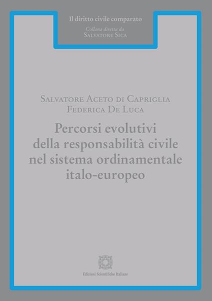 Percorsi evolutivi della responsabilità civile nel sistema ordinamentale italo-europeo - Salvatore Aceto di Capriglia,Federica De Luca - copertina