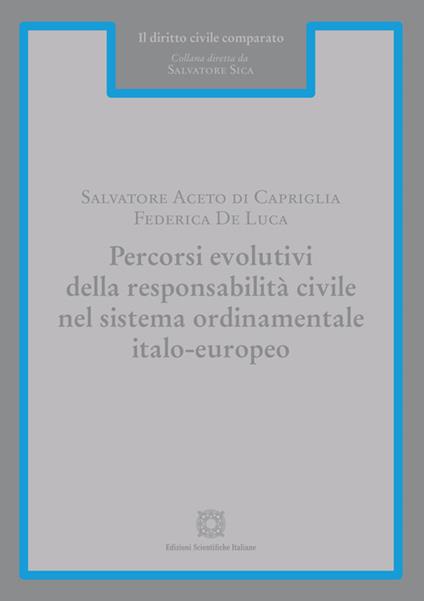 Percorsi evolutivi della responsabilità civile nel sistema ordinamentale italo-europeo - Salvatore Aceto di Capriglia,Federica De Luca - copertina