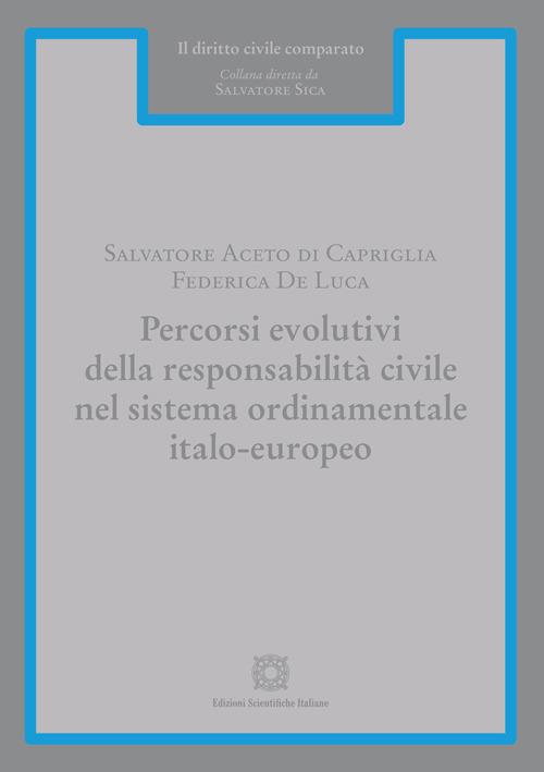 Percorsi evolutivi della responsabilità civile nel sistema ordinamentale italo-europeo - Salvatore Aceto di Capriglia,Federica De Luca - copertina