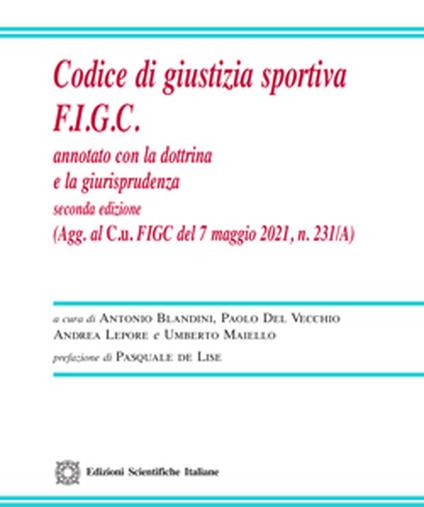 Codice di giustizia sportiva F.I.G.C. Annotato con la dottrina e la giurisprudenza - Antonio Blandini,Paolo Del Vecchio,Andrea Lepore - copertina