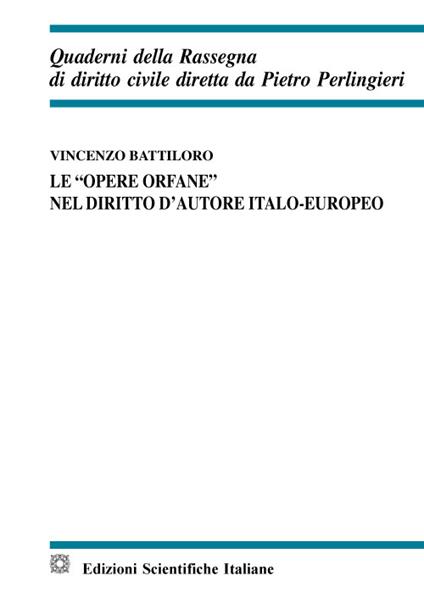 Le «opere orfane» nel diritto d'autore italo-europeo - Vincenzo Battiloro - copertina