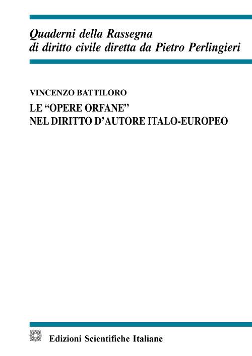 Le «opere orfane» nel diritto d'autore italo-europeo - Vincenzo Battiloro - copertina