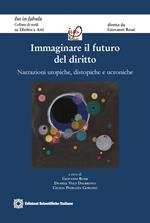 Immaginare il futuro del diritto. Narrazioni utopiche, distopiche e ucroniche