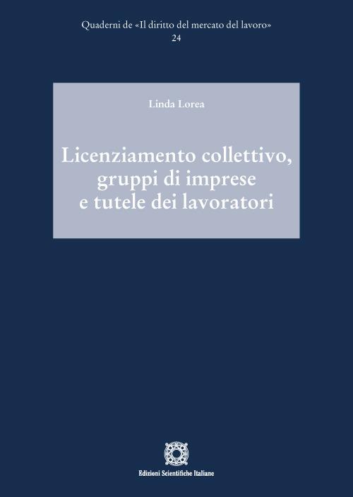 Licenziamento collettivo, gruppi di imprese e tutele dei lavoratori - Linda Lorea - copertina
