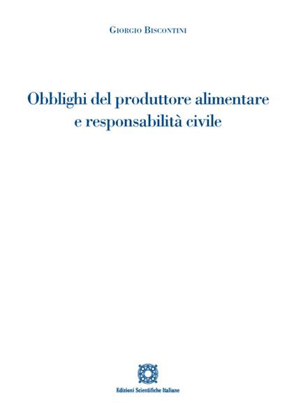 Obblighi del produttore alimentare e responsabilità civile - Giorgio Biscontini - copertina