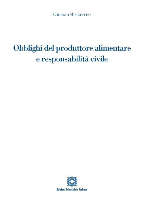 Obblighi del produttore alimentare e responsabilità civile - Giorgio Biscontini - copertina