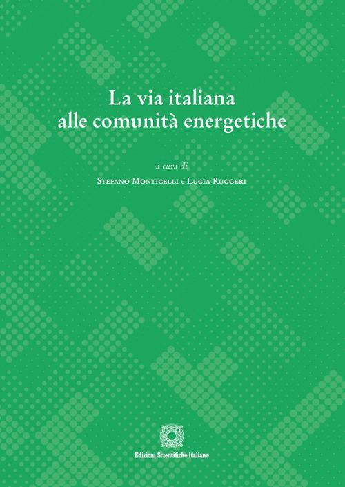 La via italiana alle comunità energetiche - Stefano Monticelli,Lucia Ruggeri - copertina