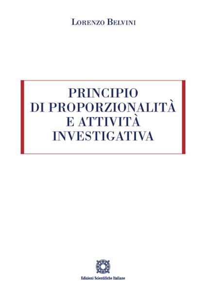Principio di proporzionalità e attività investigativa - Lorenzo Belvini - copertina
