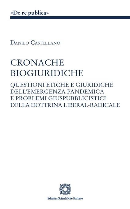 Cronache biogiuridiche. Questioni etiche e giuridiche dell'emergenza pandemica e problemi giuspubblici della dottrina liberal-radicale - Danilo Castellano - copertina