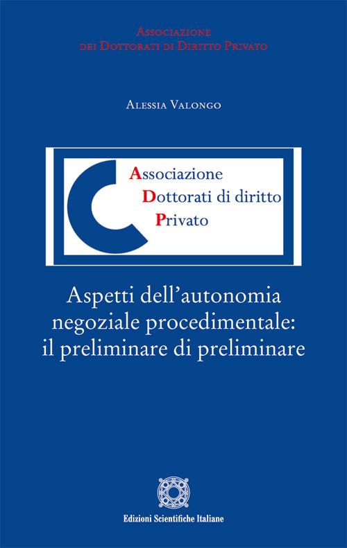 Aspetti dell'autonomia negoziale procedimentale: il preliminare di preliminare - Alessia Valongo - copertina