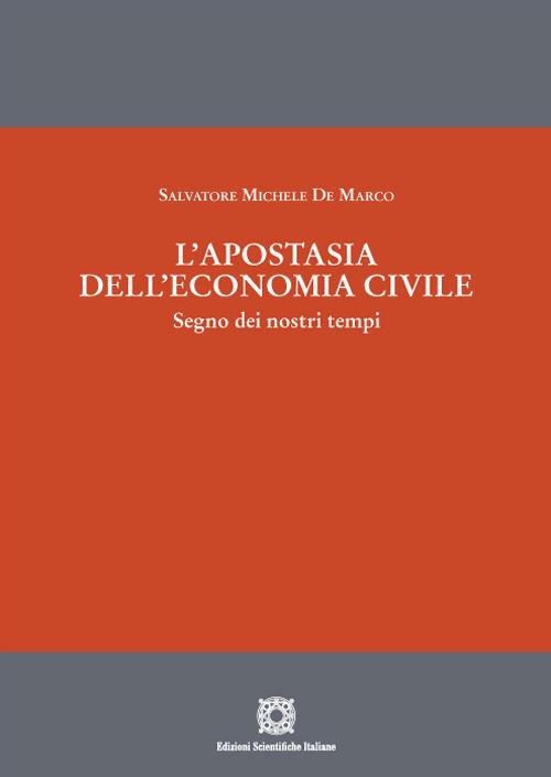 L' apostasia dell'economia civile. Segno dei nostri tempi - Salvatore Michele De Marco - copertina