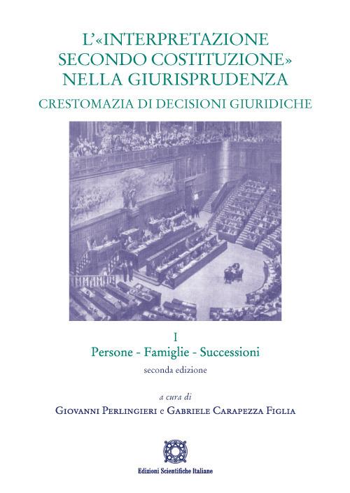 L' «interpretazione secondo Costituzione» nella giurisprudenza. Crestomazia di decisioni giuridiche. Vol. 1: Persone, famiglie, successioni. - copertina