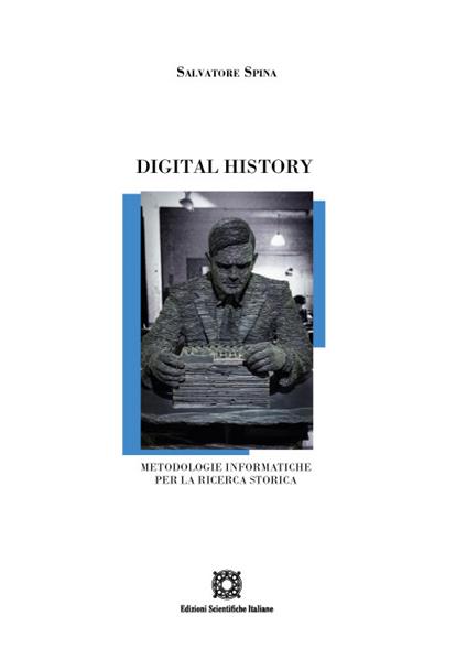 Digital history. Metodologie informatiche per la ricerca storica - Salvatore Spina - copertina