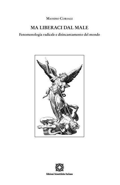 Ma liberaci dal male. Fenomenologia radicale e disincantamento del mondo - Massimo Corsale - copertina