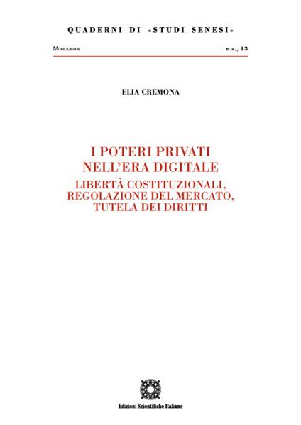 I poteri privati nell'era digitale. Libertà costituzionali, regolazione del mercato, tutela dei diritti - Elia Cremona - copertina