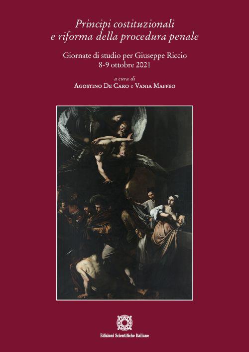 Principi costituzionali e riforma della procedura penale. Giornate di studio per Giuseppe Riccio 8-9 ottobre 2021 - copertina