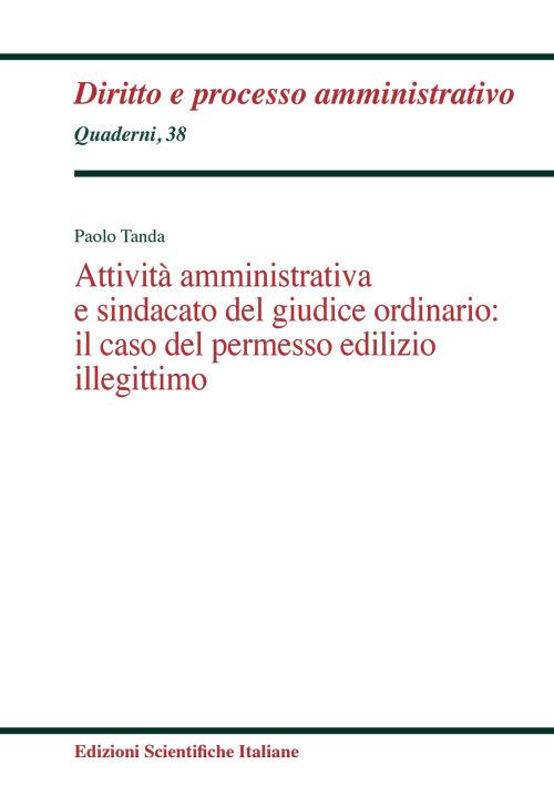 Attività amministrativa e sindacato del giudice ordinario: il caso del permesso edilizio illegittimo - Paolo Tanda - copertina