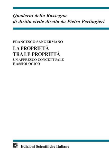 La proprietà tra le proprietà. Un affresco concettuale e assiologico - Francesco Sangermano - copertina