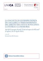 La Facoltà di Giurisprudenza di Cagliari e l’insegnamento del diritto tra Otto e Novecento. La storia e la memoria. Atti del Convegno di studi «Uniti nel sapere da 400 anni» (Cagliari, 22-23 Aprile 2021)