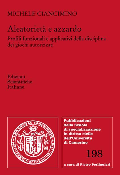 Aleatorietà e azzardo. Profili funzionali e applicativi della disciplina dei giochi autorizzati - Michele Ciancimino - copertina