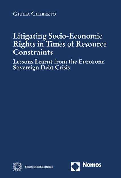 Litigating socio-economic rights in times of resource constraints. Lessons learnt from the eurozone sovereign debt crisis - Giulia Ciliberto - copertina