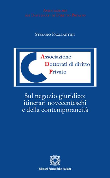 Sul negozio giuridico: itinerari novecenteschi e della contemporaneità - Stefano Pagliantini - copertina