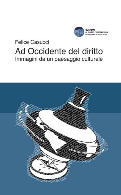 Ad Occidente del diritto. Immagini da un paesaggio culturale - Felice Casucci - copertina
