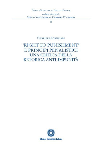 «Right to Punishment» e principi penalistici. Una critica della retorica anti-impunità - Gabriele Fornasari - copertina
