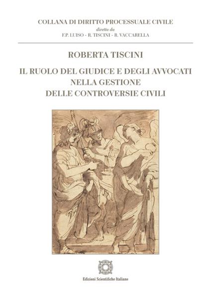 Il ruolo del giudice e degli avvocati nella gestione delle controversie civili - Roberta Tiscini - copertina