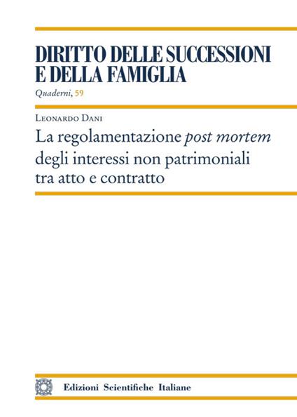 La regolamentazione post mortem degli interessi non patrimoniali tra atto e contratto - Leonardo Dani - copertina