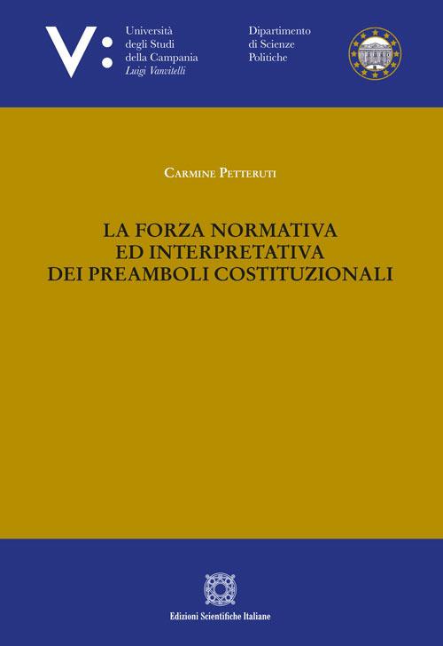 La forza normativa ed interpretativa dei preamboli costituzionali - Carmine Petteruti - copertina